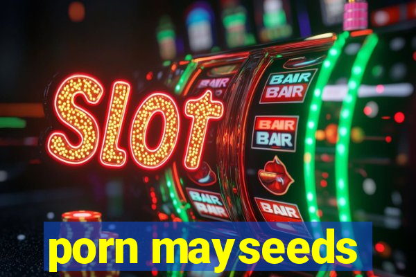 porn mayseeds